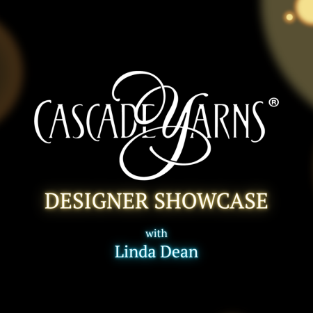 A gold and black background features the Cascade Yarns' logo. Accompanying text: Designer Showcase with Linda Dean.